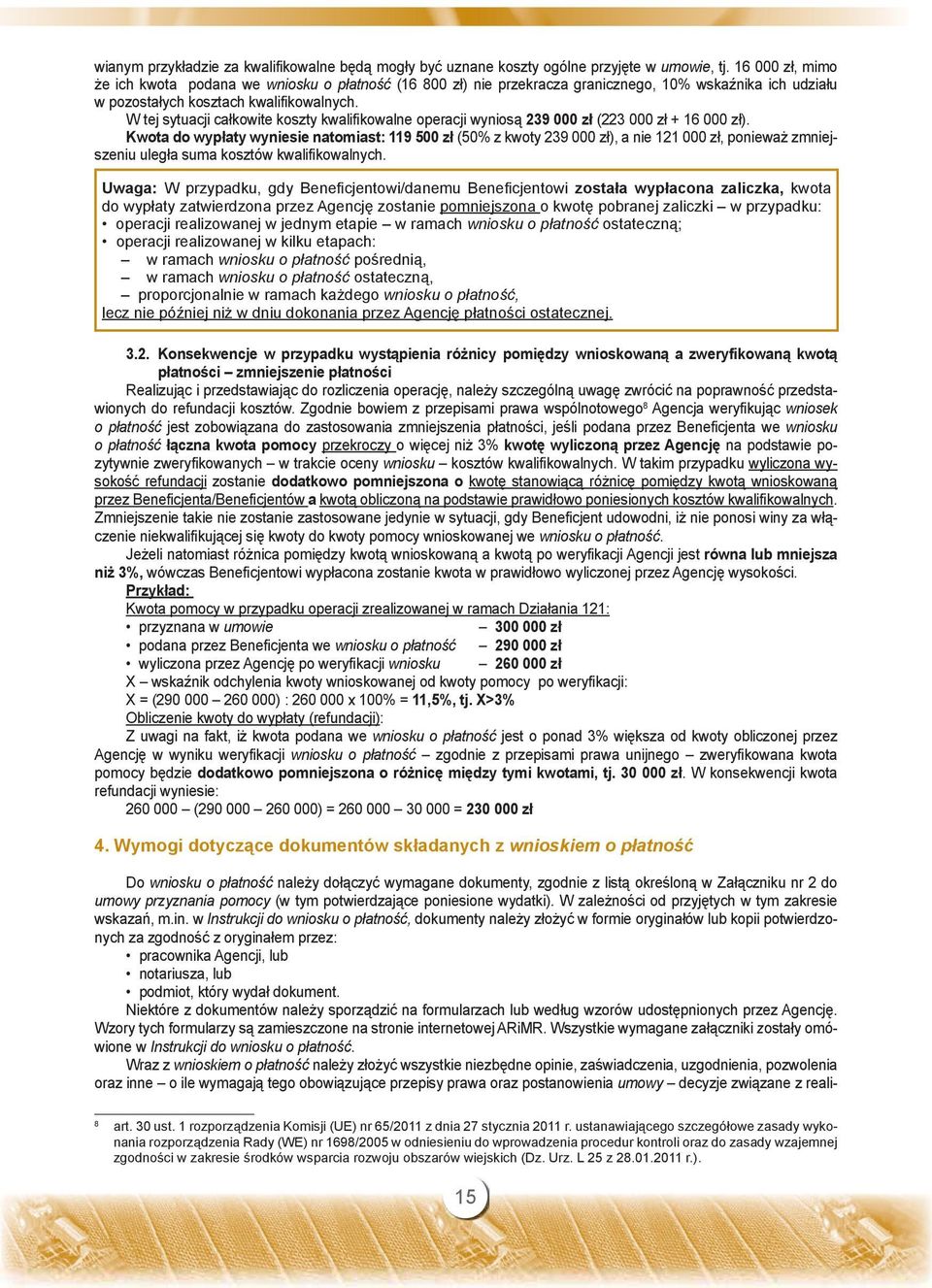 W tej sytuacji całkowite koszty kwalifikowalne operacji wyniosą 239 000 zł (223 000 zł + 16 000 zł).