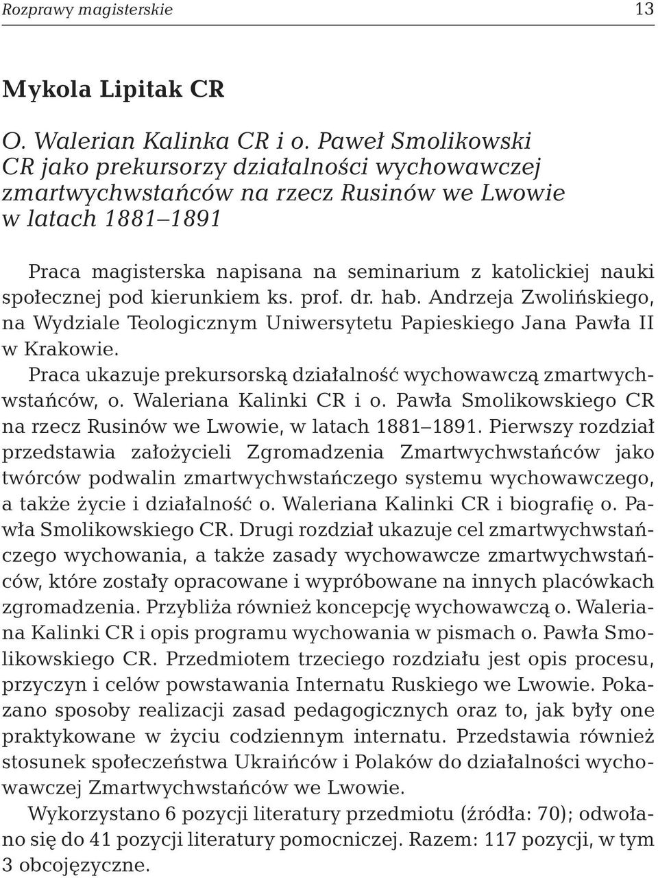 pod kierunkiem ks. prof. dr. hab. Andrzeja Zwolińskiego, na Wydziale Teologicznym Uniwersytetu Papieskiego Jana Pawła II w Krakowie.