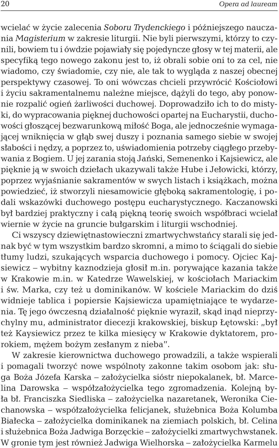 świadomie, czy nie, ale tak to wygląda z naszej obecnej perspektywy czasowej.