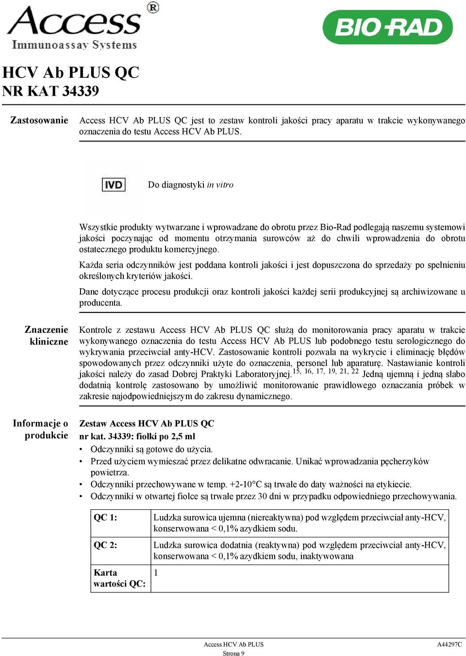 obrotu ostatecznego produktu komercyjnego. Każda seria odczynników jest poddana kontroli jakości i jest dopuszczona do sprzedaży po spełnieniu określonych kryteriów jakości.