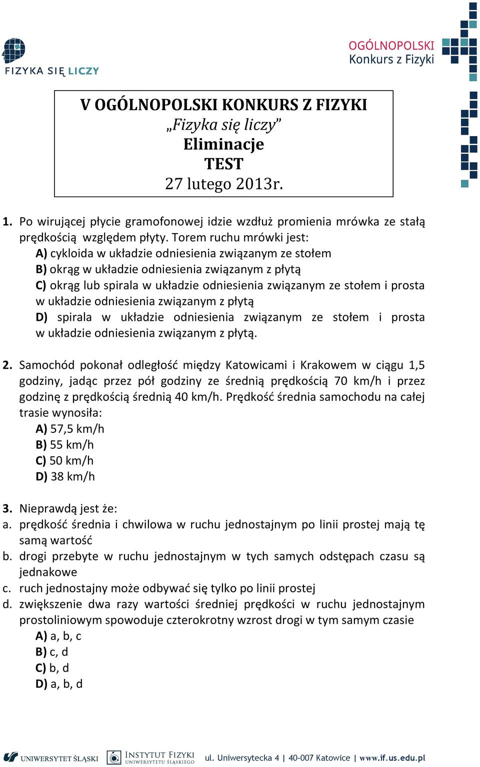 prosta w układzie odniesienia związanym z płytą D) spirala w układzie odniesienia związanym ze stołem i prosta w układzie odniesienia związanym z płytą. 2.