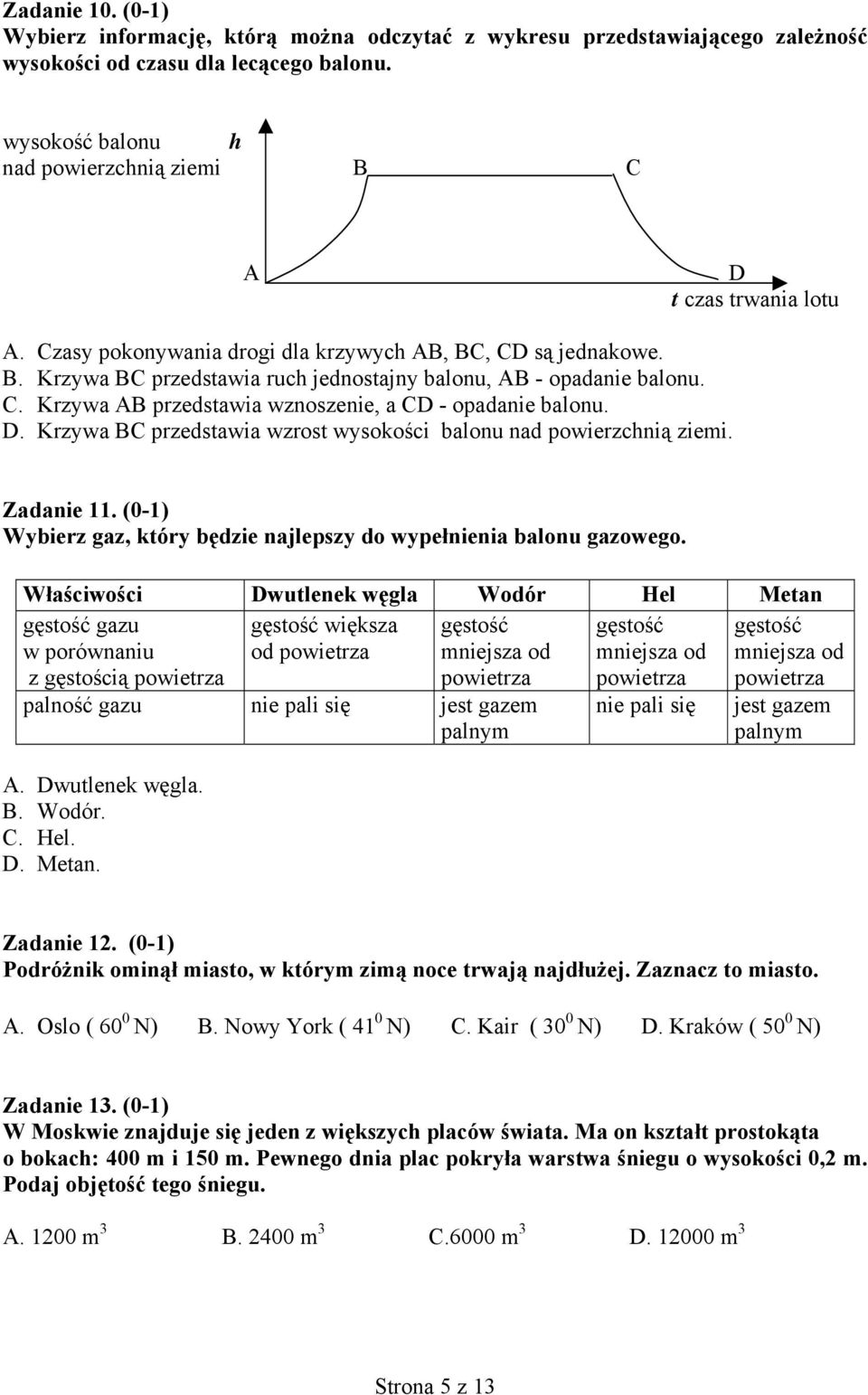 C. Krzywa AB przedstawia wznoszenie, a CD - opadanie balonu. D. Krzywa BC przedstawia wzrost wysokości balonu nad powierzchnią ziemi. Zadanie 11.