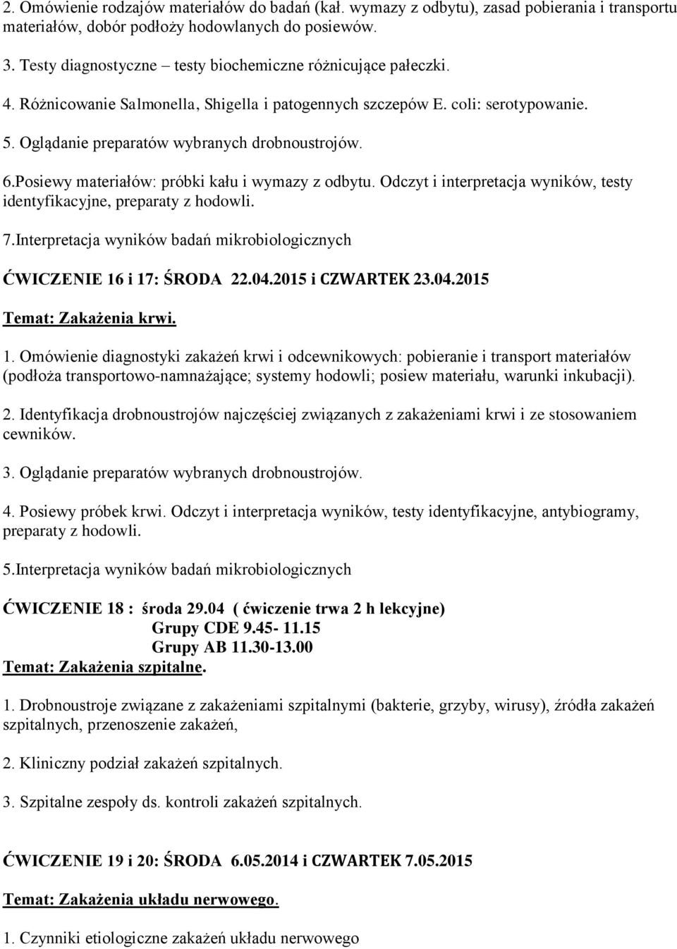 Posiewy materiałów: próbki kału i wymazy z odbytu. Odczyt i interpretacja wyników, testy identyfikacyjne, preparaty z hodowli. 7.
