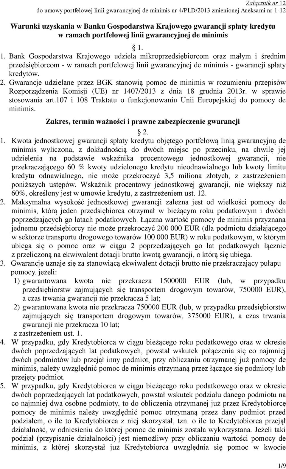 1. Bank Gospodarstwa Krajowego udziela mikroprzedsiębiorcom oraz małym i średnim przedsiębiorcom - w ramach portfelowej linii gwarancyjnej de minimis - gwarancji spłaty kredytów. 2.