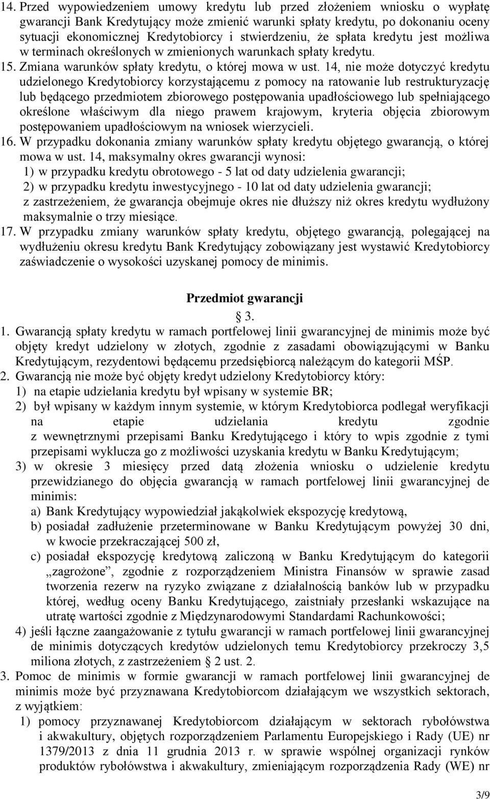 14, nie może dotyczyć kredytu udzielonego Kredytobiorcy korzystającemu z pomocy na ratowanie lub restrukturyzację lub będącego przedmiotem zbiorowego postępowania upadłościowego lub spełniającego