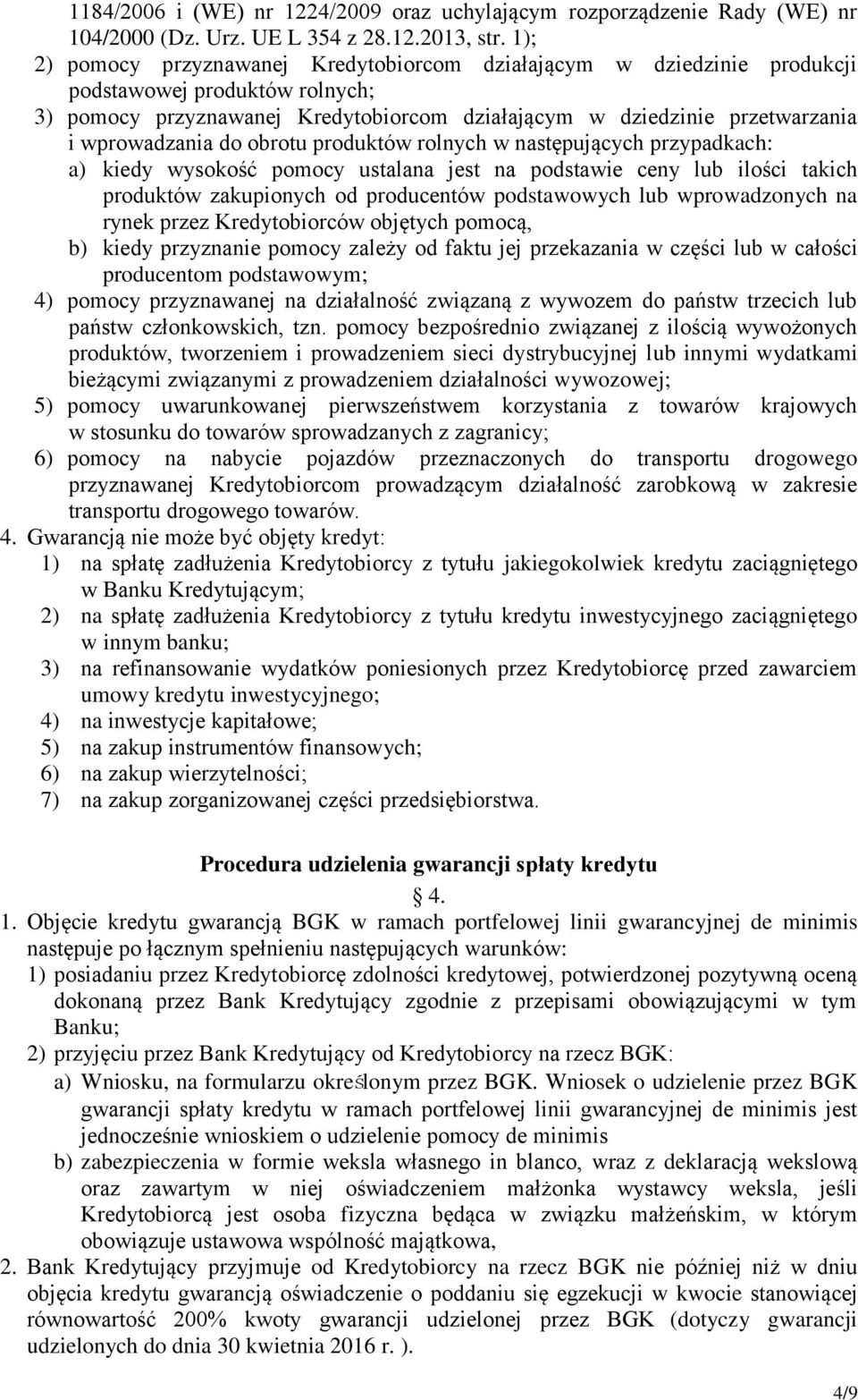 do obrotu produktów rolnych w następujących przypadkach: a) kiedy wysokość pomocy ustalana jest na podstawie ceny lub ilości takich produktów zakupionych od producentów podstawowych lub wprowadzonych