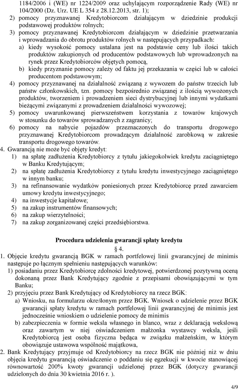 do obrotu produktów rolnych w następujących przypadkach: a) kiedy wysokość pomocy ustalana jest na podstawie ceny lub ilości takich produktów zakupionych od producentów podstawowych lub wprowadzonych