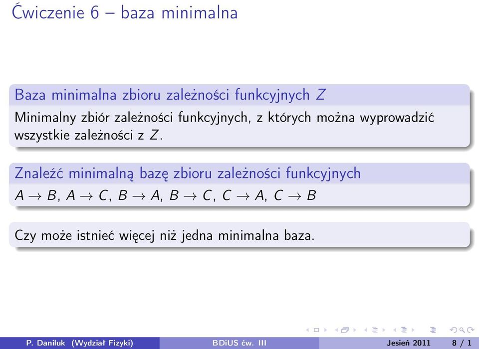 Znaleźć minimalną bazę zbioru zależności funkcyjnych A B, A C, B A, B C, C A, C B Czy