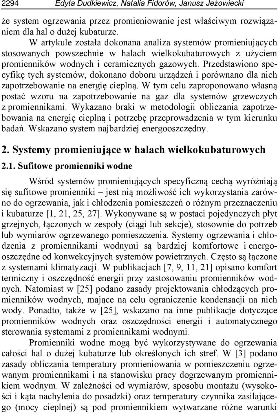 Przedstawiono specyfikę tych systemów, dokonano doboru urządzeń i porównano dla nich zapotrzebowanie na energię cieplną.