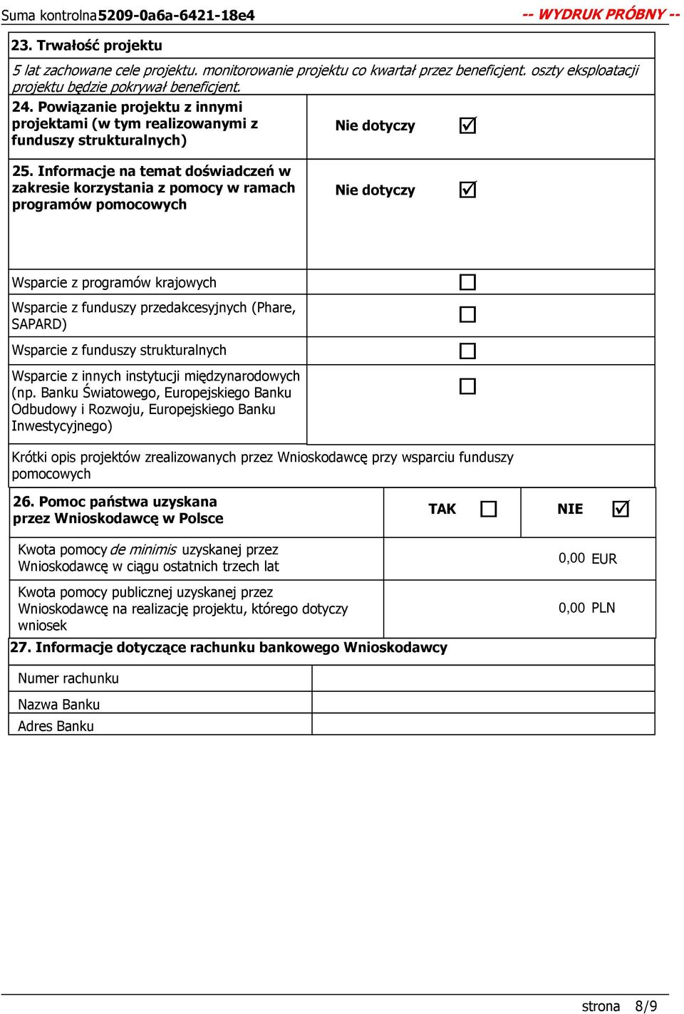 Informacje na temat doświadczeń w zakresie korzystania z pomocy w ramach programów pomocowych Nie dotyczy Wsparcie z programów krajowych Wsparcie z funduszy przedakcesyjnych (Phare, SAPARD) Wsparcie