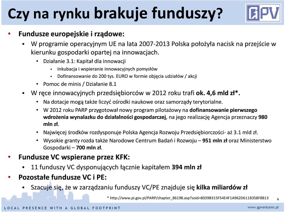 1 W ręce innowacyjnych przedsiębiorców w 2012 roku trafi ok. 4,6 mld zł*. Na dotacje mogą także liczyć ośrodki naukowe oraz samorządy terytorialne.