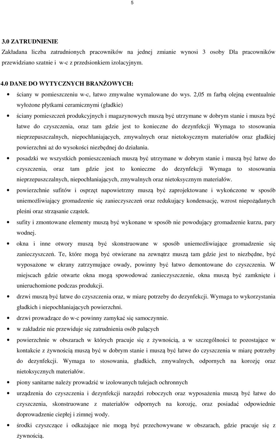 ,05 m farbą olejną ewentualnie wyłożone płytkami ceramicznymi (gładkie) ściany pomieszczeń produkcyjnych i magazynowych muszą być utrzymane w dobrym stanie i musza być łatwe do czyszczenia, oraz tam