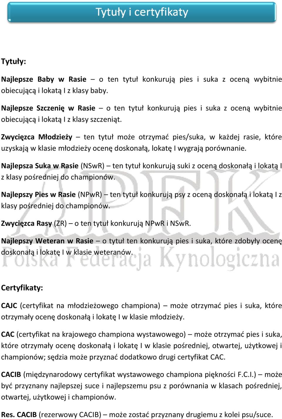 Zwycięzca Młodzieży ten tytuł może otrzymad pies/suka, w każdej rasie, które uzyskają w klasie młodzieży ocenę doskonałą, lokatę I wygrają porównanie.