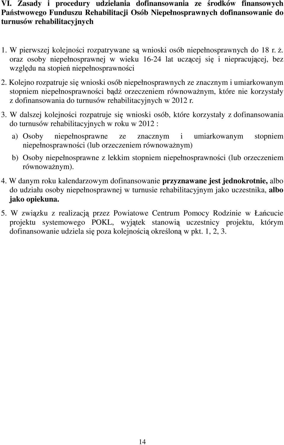 oraz osoby niepełnosprawnej w wieku 16-24 lat uczącej się i niepracującej, bez względu na stopień niepełnosprawności 2.