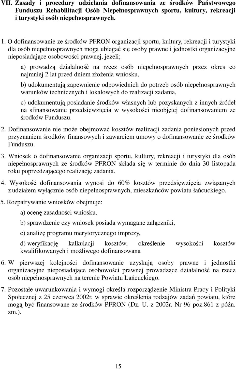 prawnej, jeżeli; a) prowadzą działalność na rzecz osób niepełnosprawnych przez okres co najmniej 2 lat przed dniem złożenia wniosku, b) udokumentują zapewnienie odpowiednich do potrzeb osób