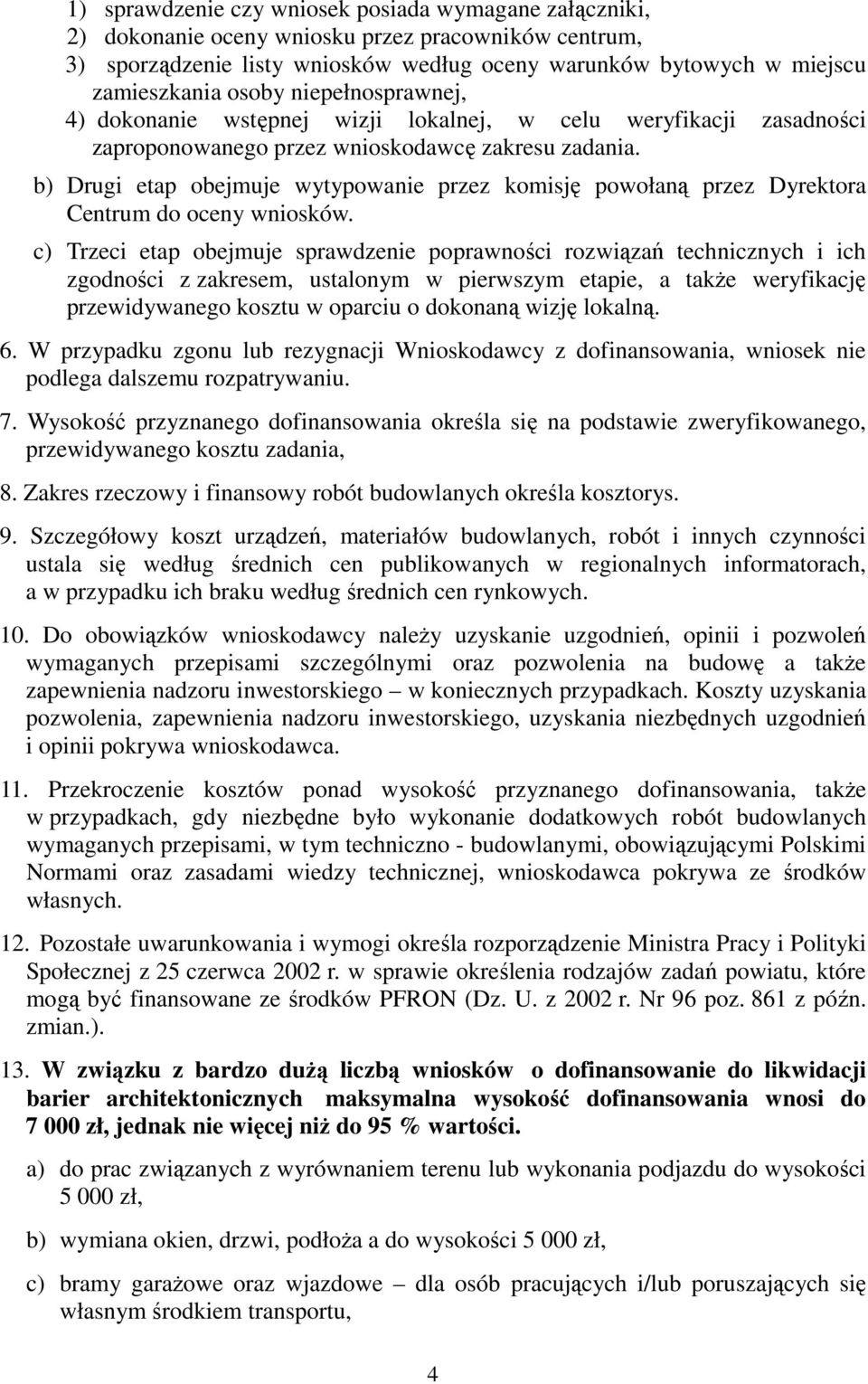 b) Drugi etap obejmuje wytypowanie przez komisję powołaną przez Dyrektora Centrum do oceny wniosków.