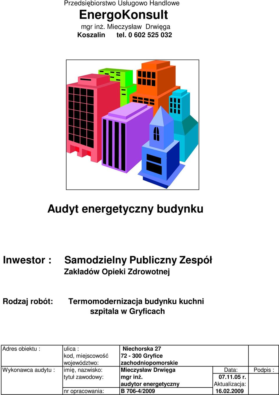 Termomodernizacja budynku kuchni szpitala w Gryficach Adres obiektu : ulica : Niechorska 27 kod, miejscowość 72-300 Gryfice województwo: