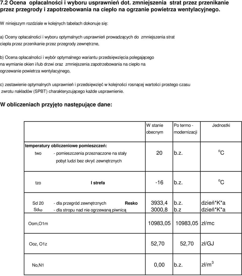 b) Ocena opłacalności i wybór optymalnego wariantu przedsięwzięcia polegającego na wymianie okien i/lub drzwi oraz zmniejszenia zapotrzebowania na ciepło na ogrzewanie powietrza wentylacyjnego, c)