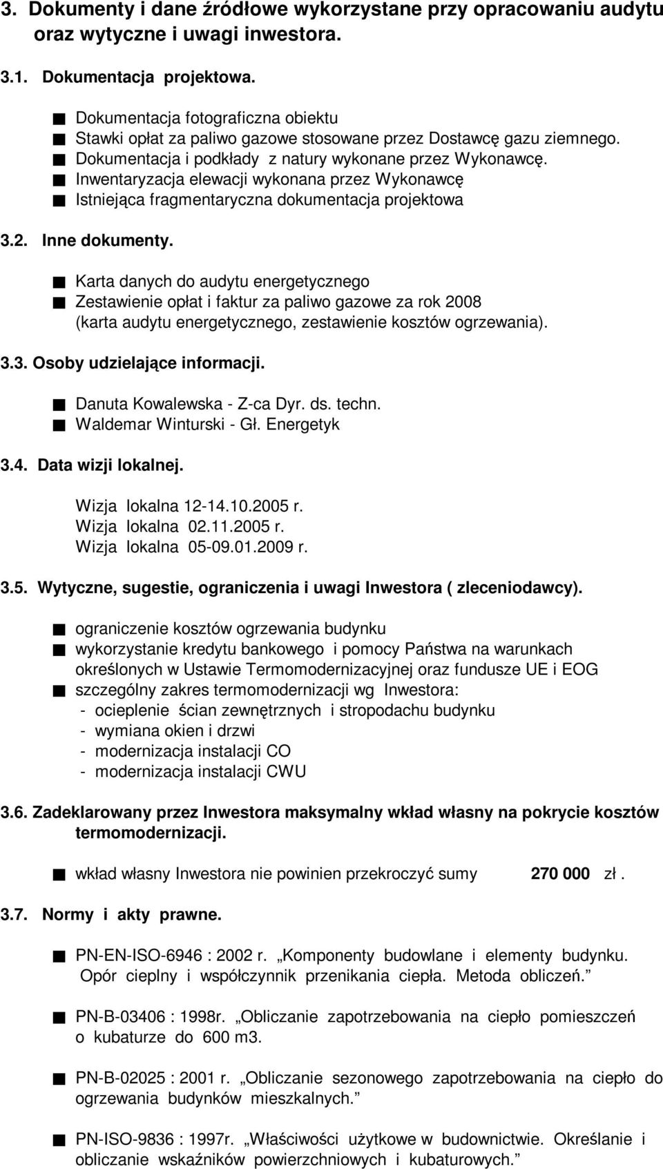 Inwentaryzacja elewacji wykonana przez Wykonawcę Istniejąca fragmentaryczna dokumentacja projektowa 3.2. Inne dokumenty.
