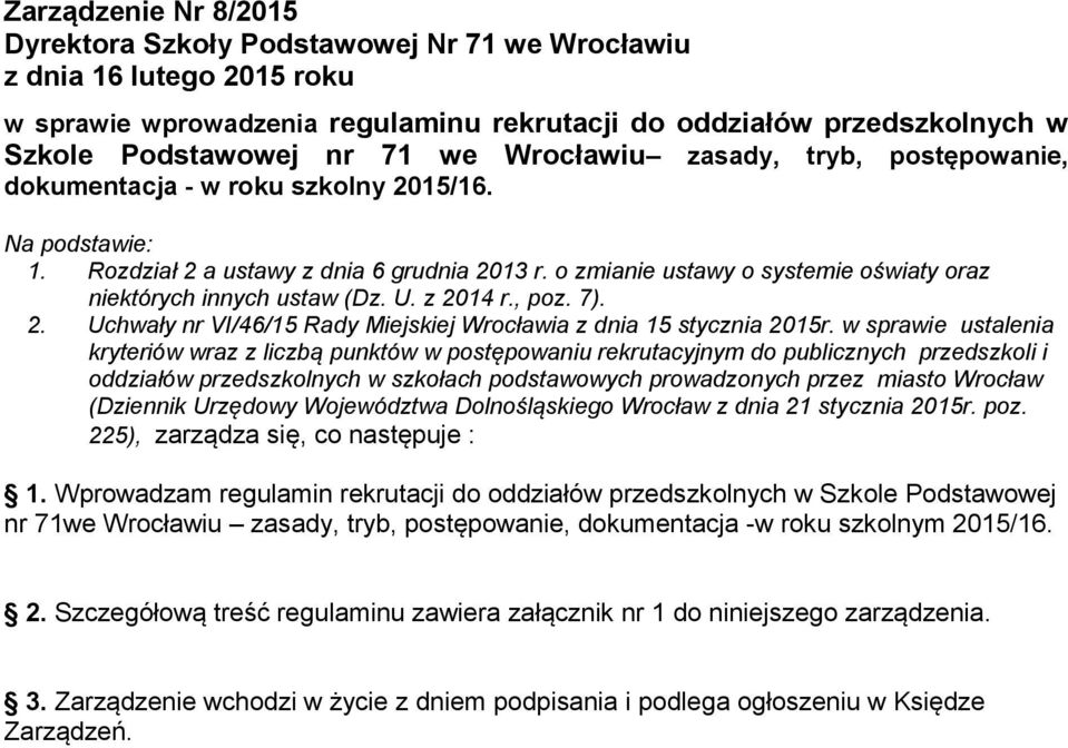 o zmianie ustawy o systemie oświaty oraz niektórych innych ustaw (Dz. U. z 2014 r., poz. 7). 2. Uchwały nr VI/46/15 Rady Miejskiej Wrocławia z dnia 15 stycznia 2015r.