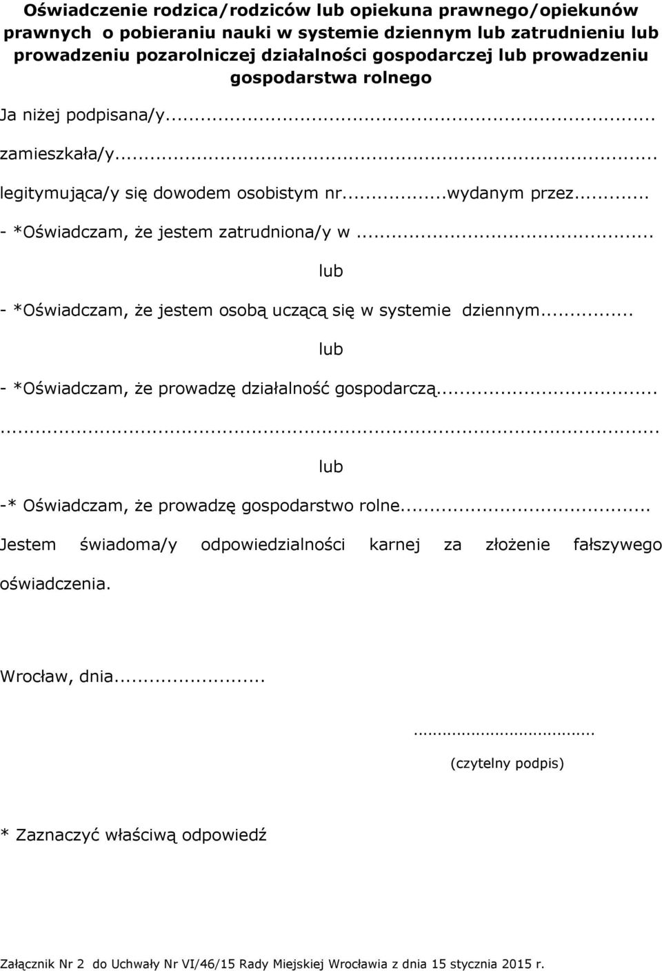 .. - *Oświadczam, że jestem osobą uczącą się w systemie dziennym... lub lub - *Oświadczam, że prowadzę działalność gospodarczą...... lub -* Oświadczam, że prowadzę gospodarstwo rolne.