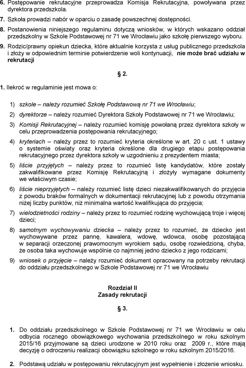 Rodzic/prawny opiekun dziecka, które aktualnie korzysta z usług publicznego przedszkola i złoży w odpowiednim terminie potwierdzenie woli kontynuacji, nie może brać udziału w rekrutacji 1.