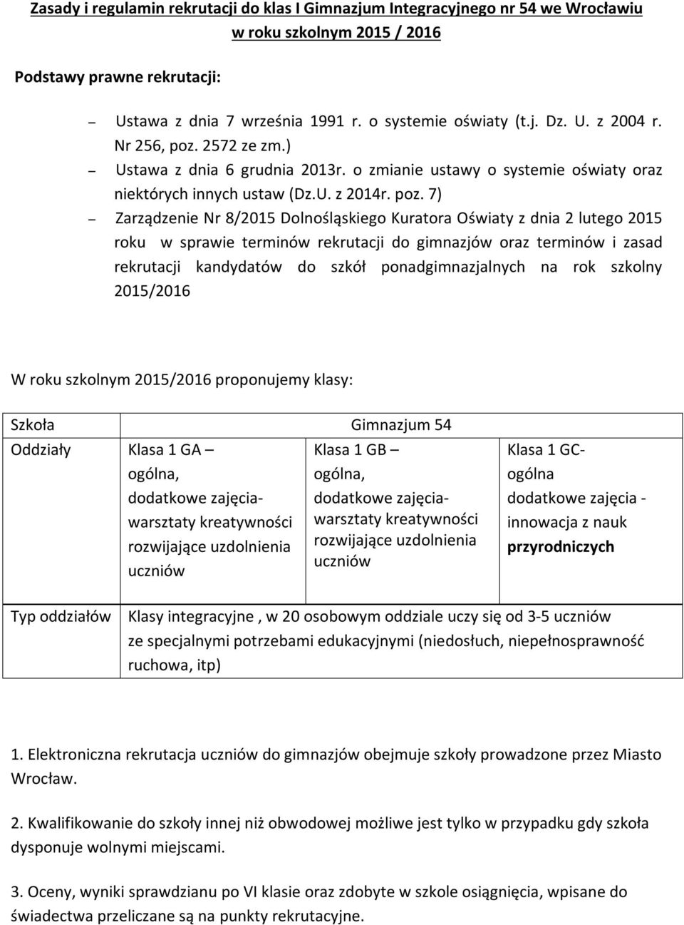 2572 ze zm.) Ustawa z dnia 6 grudnia 2013r. o zmianie ustawy o systemie oświaty oraz niektórych innych ustaw (Dz.U. z 2014r. poz.