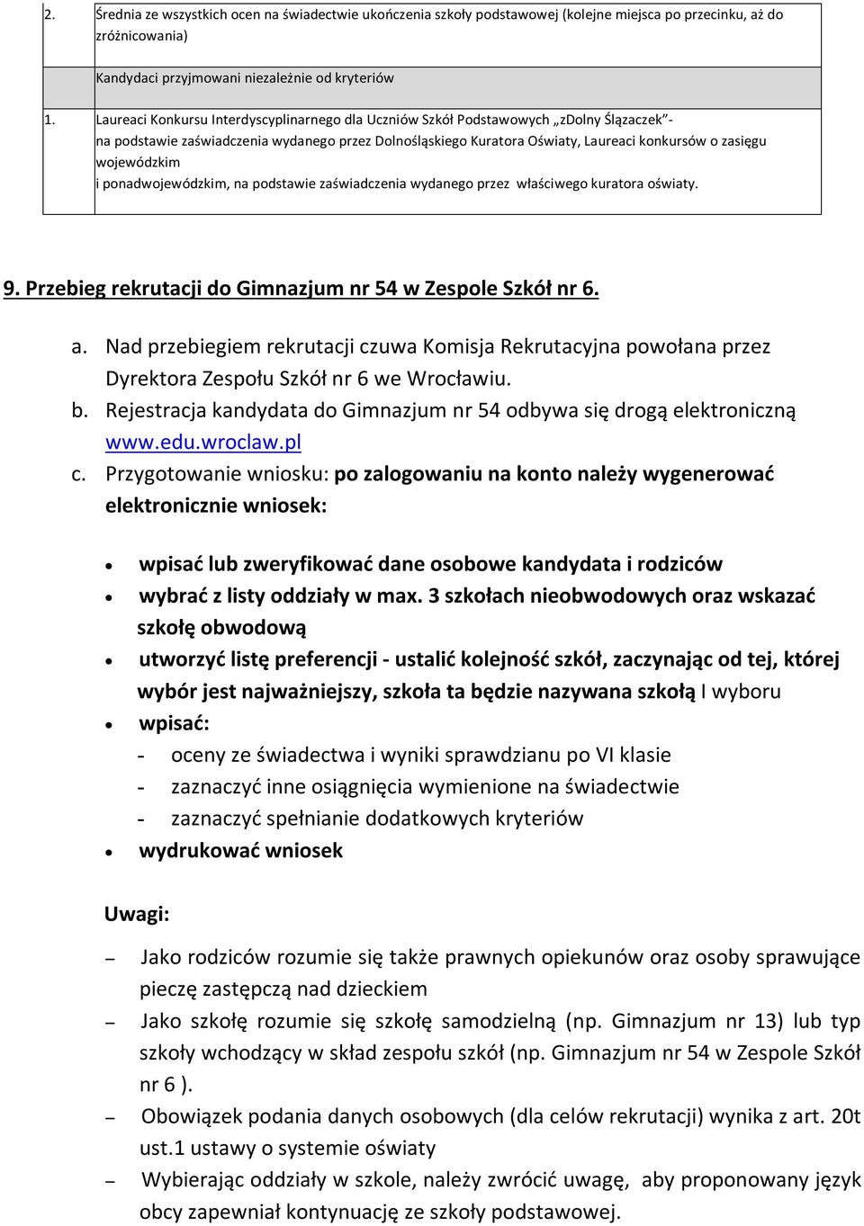 wojewódzkim i ponadwojewódzkim, na podstawie zaświadczenia wydanego przez właściwego kuratora oświaty. 9. Przebieg rekrutacji do Gimnazjum nr 54 w Zespole Szkół nr 6. a.