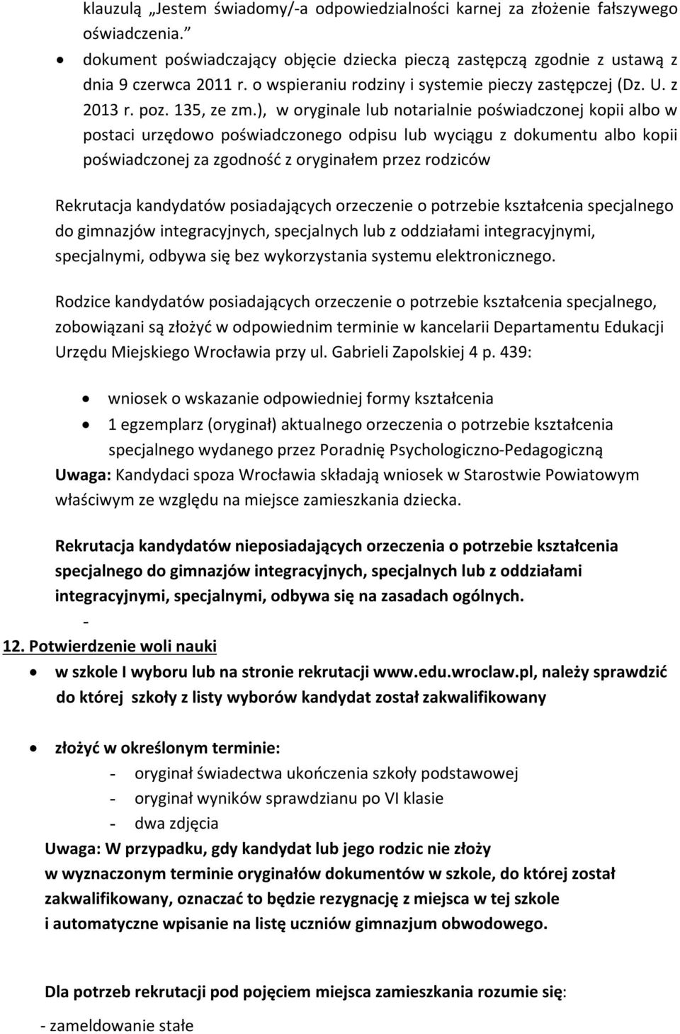 ), w oryginale lub notarialnie poświadczonej kopii albo w postaci urzędowo poświadczonego odpisu lub wyciągu z dokumentu albo kopii poświadczonej za zgodność z oryginałem przez rodziców Rekrutacja