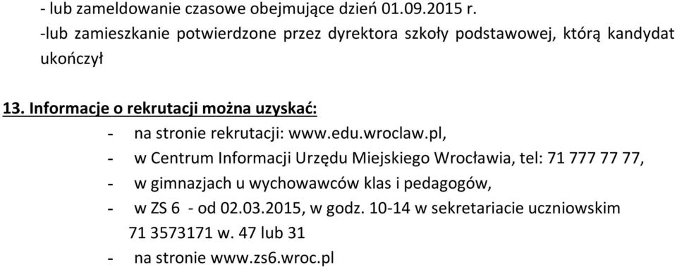 Informacje o rekrutacji można uzyskać: - na stronie rekrutacji: www.edu.wroclaw.