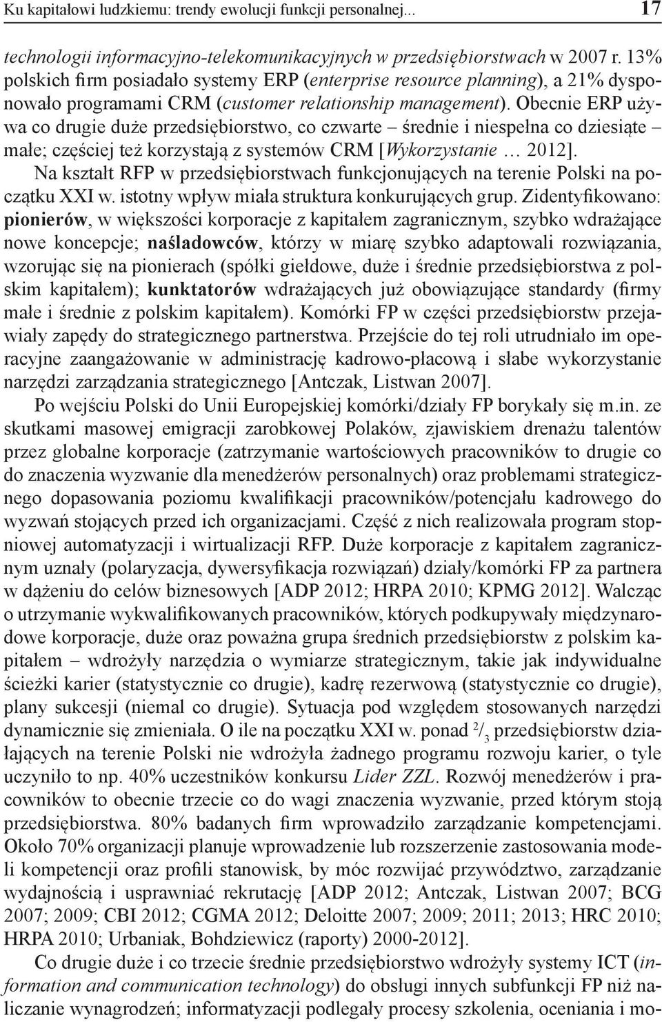 Obecnie ERP używa co drugie duże przedsiębiorstwo, co czwarte średnie i niespełna co dziesiąte małe; częściej też korzystają z systemów CRM [Wykorzystanie 2012].