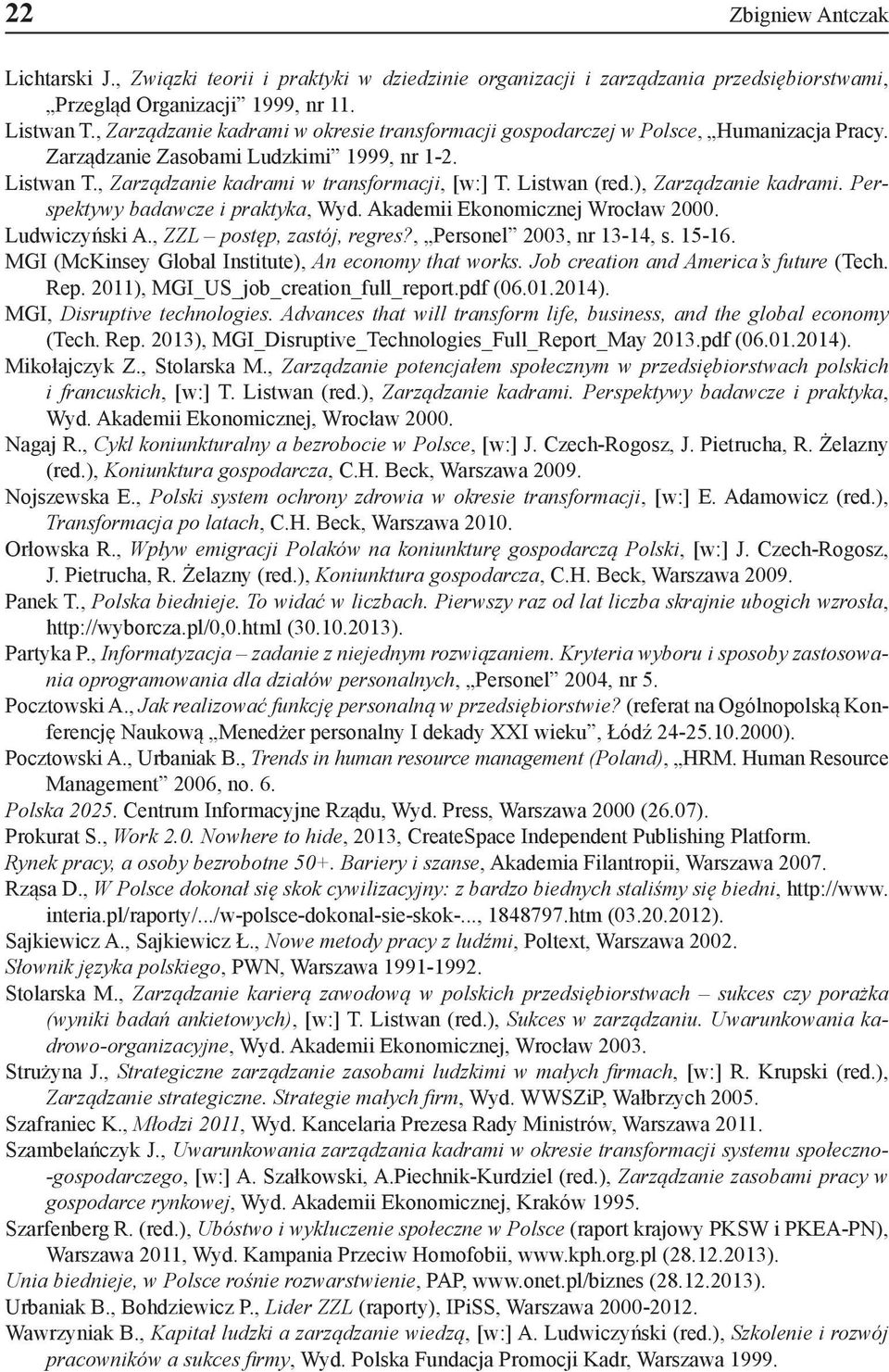 Listwan (red.), Zarządzanie kadrami. Perspektywy badawcze i praktyka, Wyd. Akademii Ekonomicznej Wrocław 2000. Ludwiczyński A., ZZL postęp, zastój, regres?, Personel 2003, nr 13-14, s. 15-16.