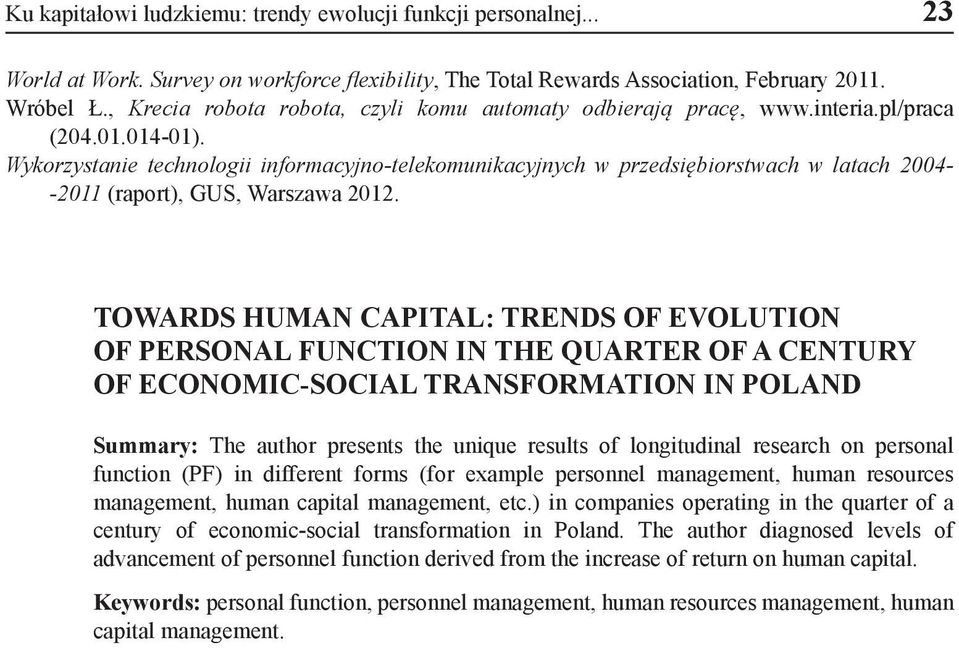 Wykorzystanie technologii informacyjno-telekomunikacyjnych w przedsiębiorstwach w latach 2004- -2011 (raport), GUS, Warszawa 2012.