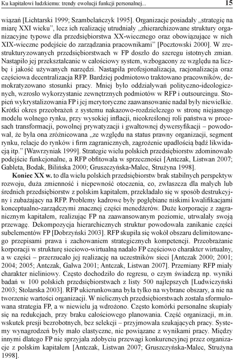 XIX-wieczne podejście do zarządzania pracownikami [Pocztowski 2000]. W zrestrukturyzowanych przedsiębiorstwach w FP doszło do szeregu istotnych zmian.
