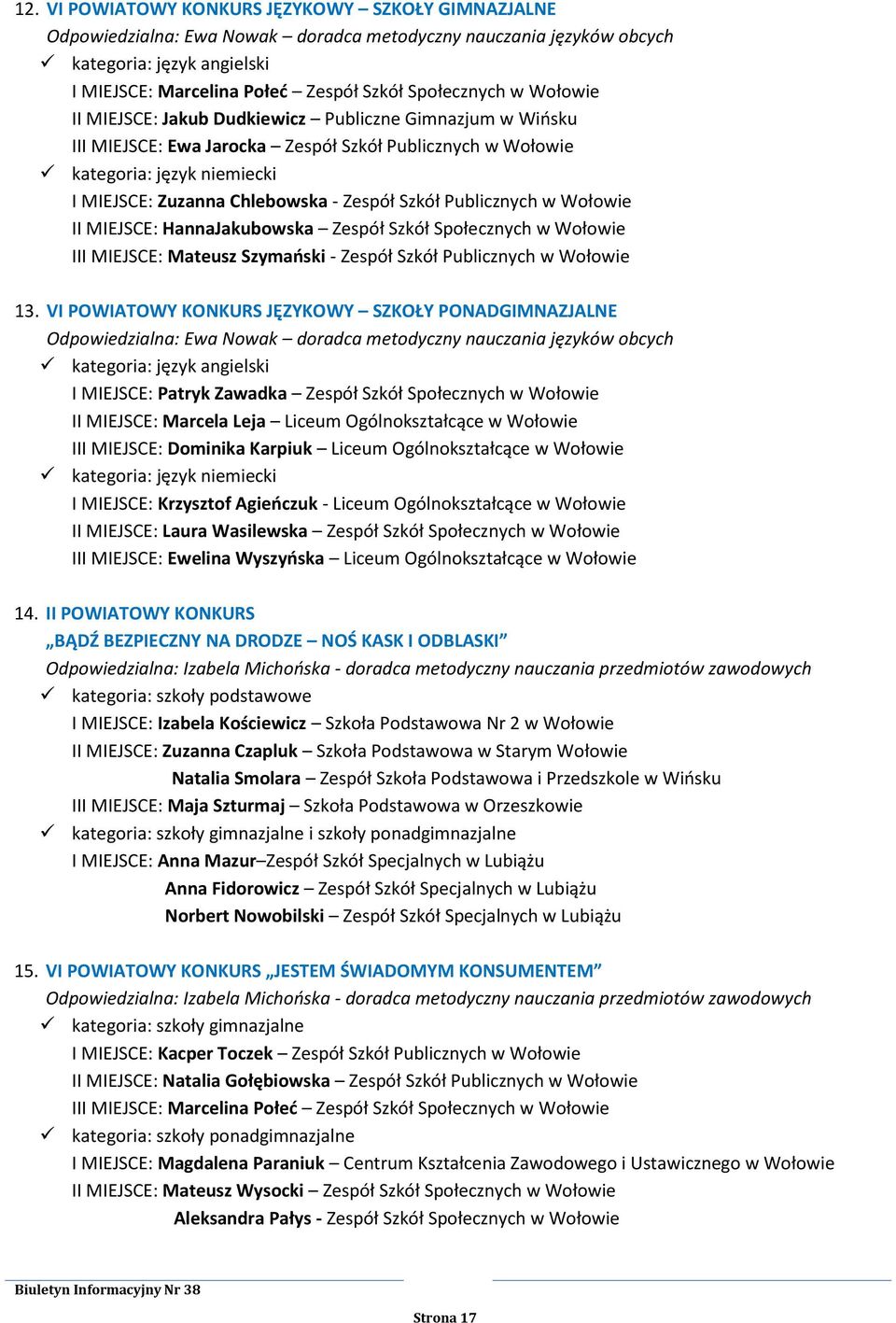 Zespół Szkół Publicznych w Wołowie II MIEJSCE: HannaJakubowska Zespół Szkół Społecznych w Wołowie III MIEJSCE: Mateusz Szymański - Zespół Szkół Publicznych w Wołowie 13.