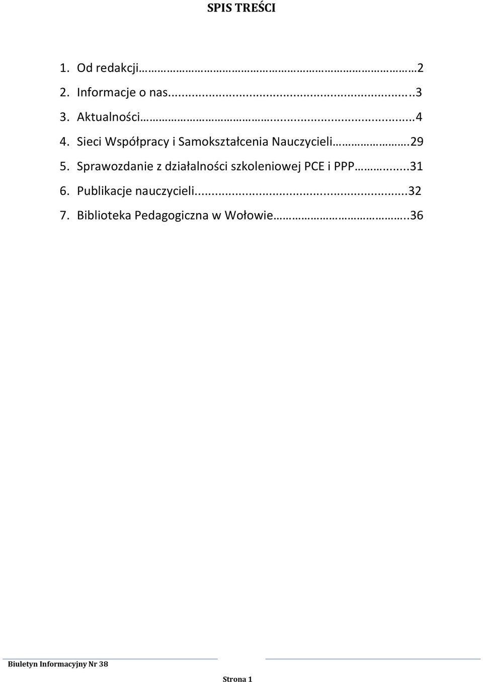 29 5. Sprawozdanie z działalności szkoleniowej PCE i PPP...31 6.