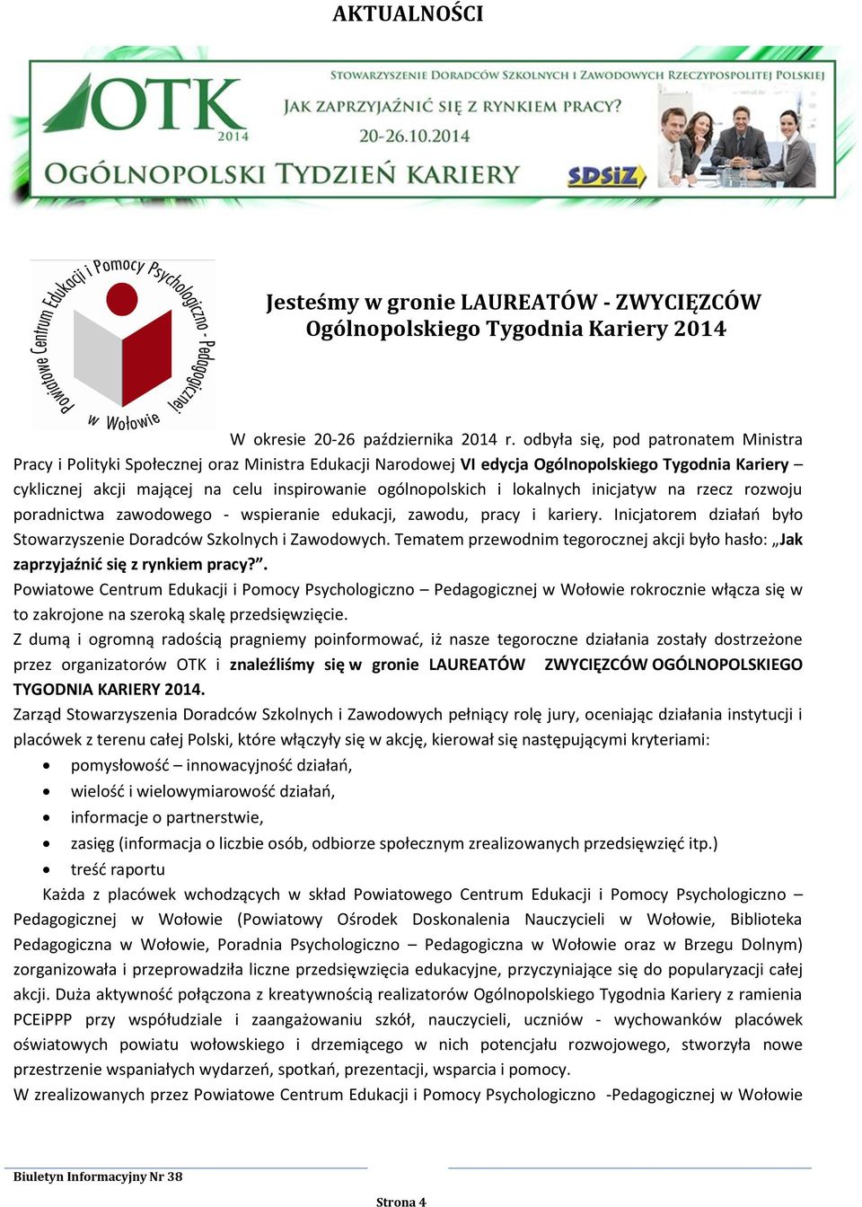 ogólnopolskich i lokalnych inicjatyw na rzecz rozwoju poradnictwa zawodowego - wspieranie edukacji, zawodu, pracy i kariery. Inicjatorem działań było Stowarzyszenie Doradców Szkolnych i Zawodowych.
