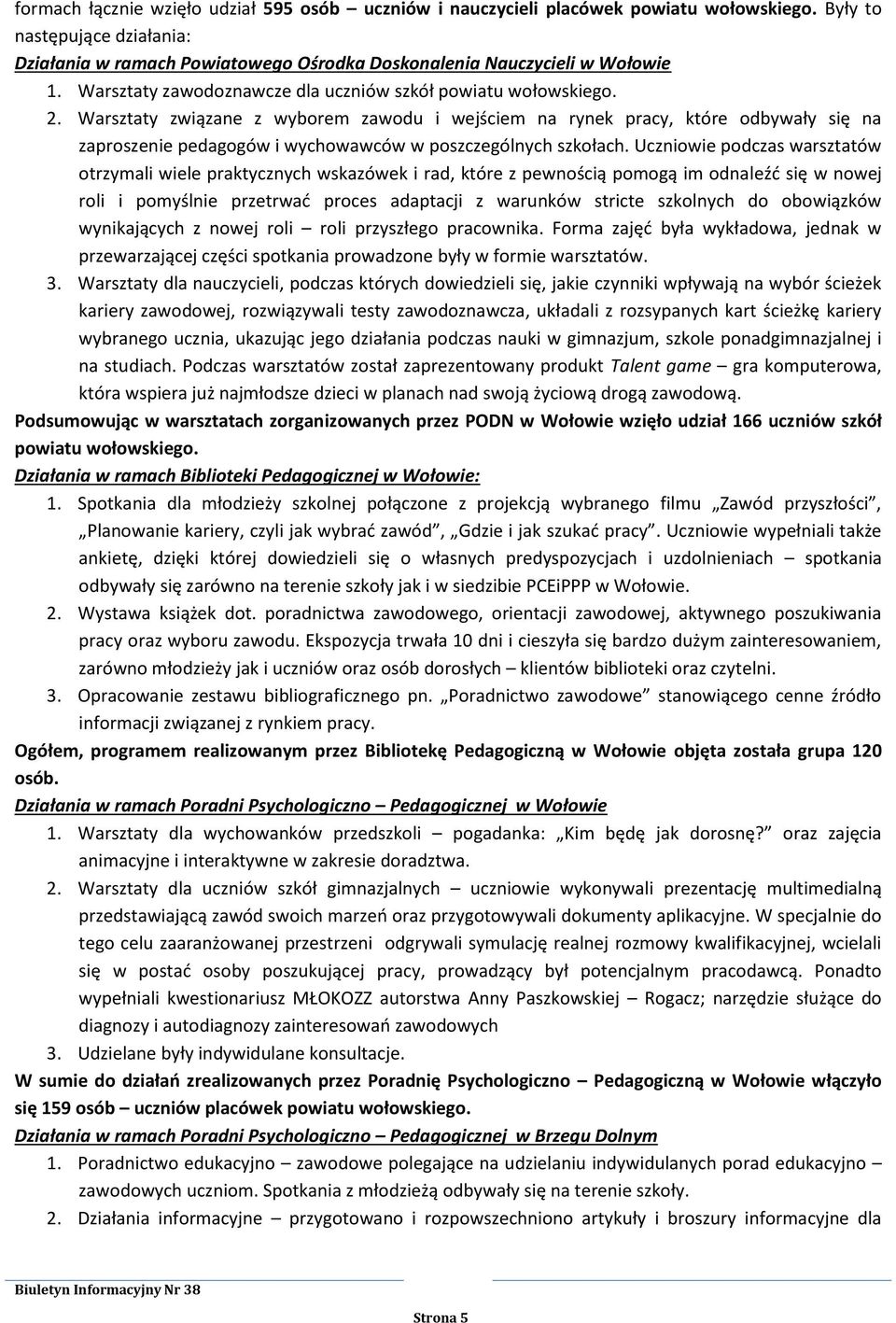 Warsztaty związane z wyborem zawodu i wejściem na rynek pracy, które odbywały się na zaproszenie pedagogów i wychowawców w poszczególnych szkołach.