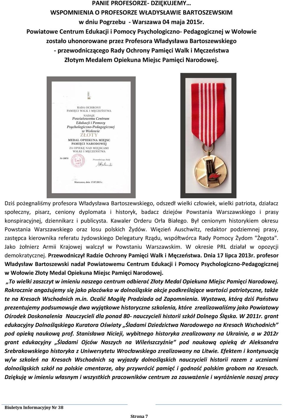 Złotym Medalem Opiekuna Miejsc Pamięci Narodowej.