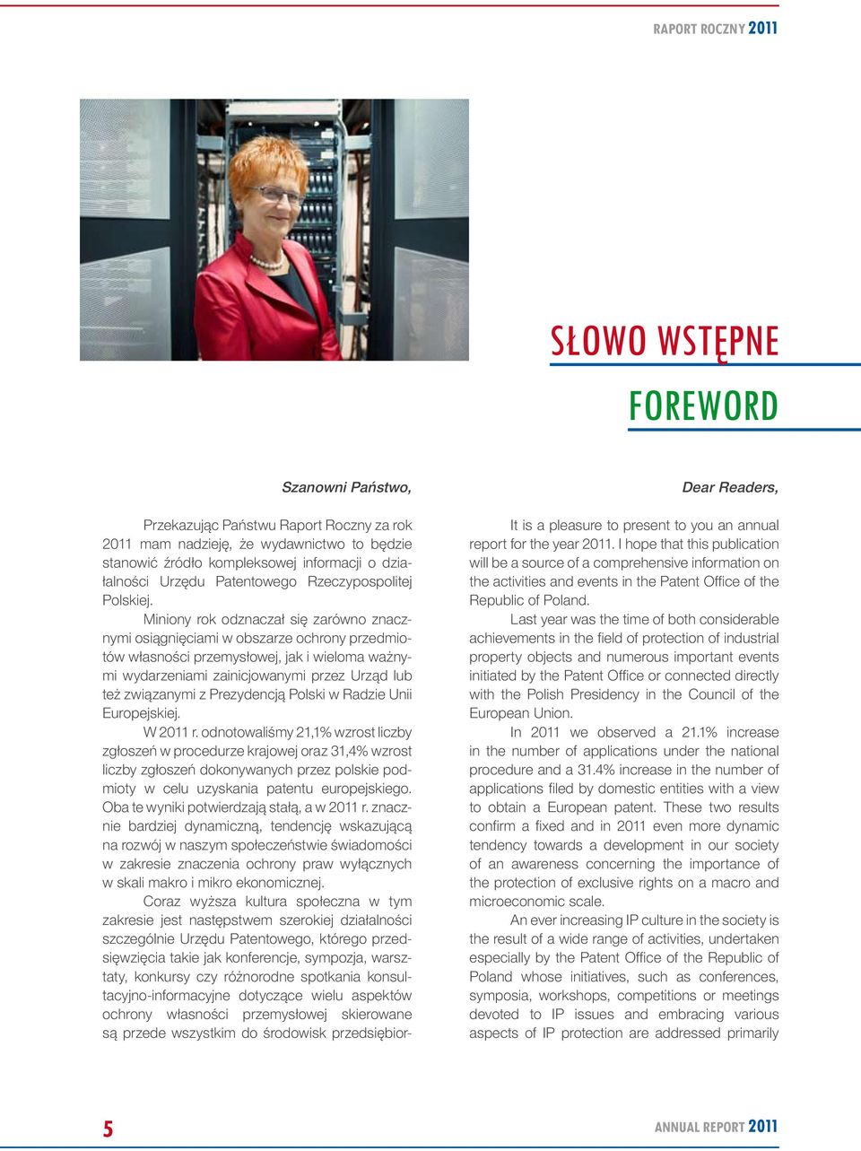 Miniony rok odznaczał się zarówno znacznymi osiągnięciami w obszarze ochrony przedmiotów własności przemysłowej, jak i wieloma ważnymi wydarzeniami zainicjowanymi przez Urząd lub też związanymi z