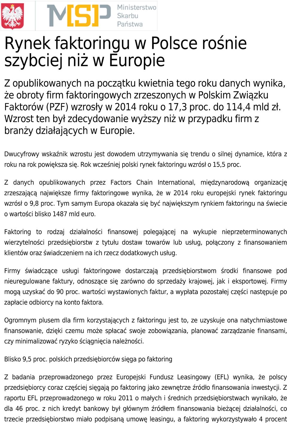 Dwucyfrowy wskaźnik wzrostu jest dowodem utrzymywania się trendu o silnej dynamice, która z roku na rok powiększa się. Rok wcześniej polski rynek faktoringu wzrósł o 15,5 proc.