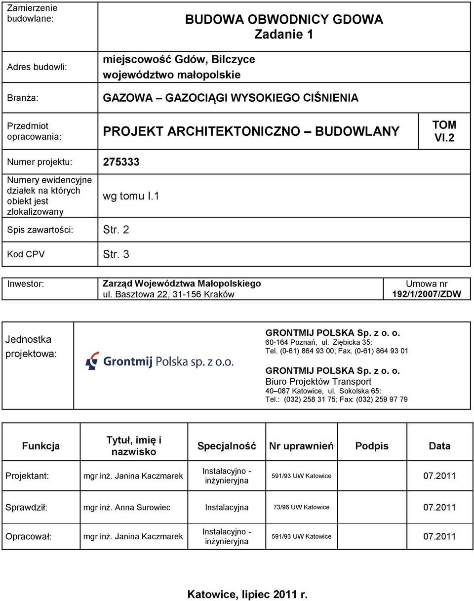 1 Inwestor: Zarząd Województwa Małopolskiego ul. Basztowa 22, 31-156 Kraków Umowa nr 192/1/2007/ZDW Jednostka projektowa: GRONTMIJ POLSKA Sp. z o. o. 60-164 Poznań, ul. Ziębicka 35: Tel.