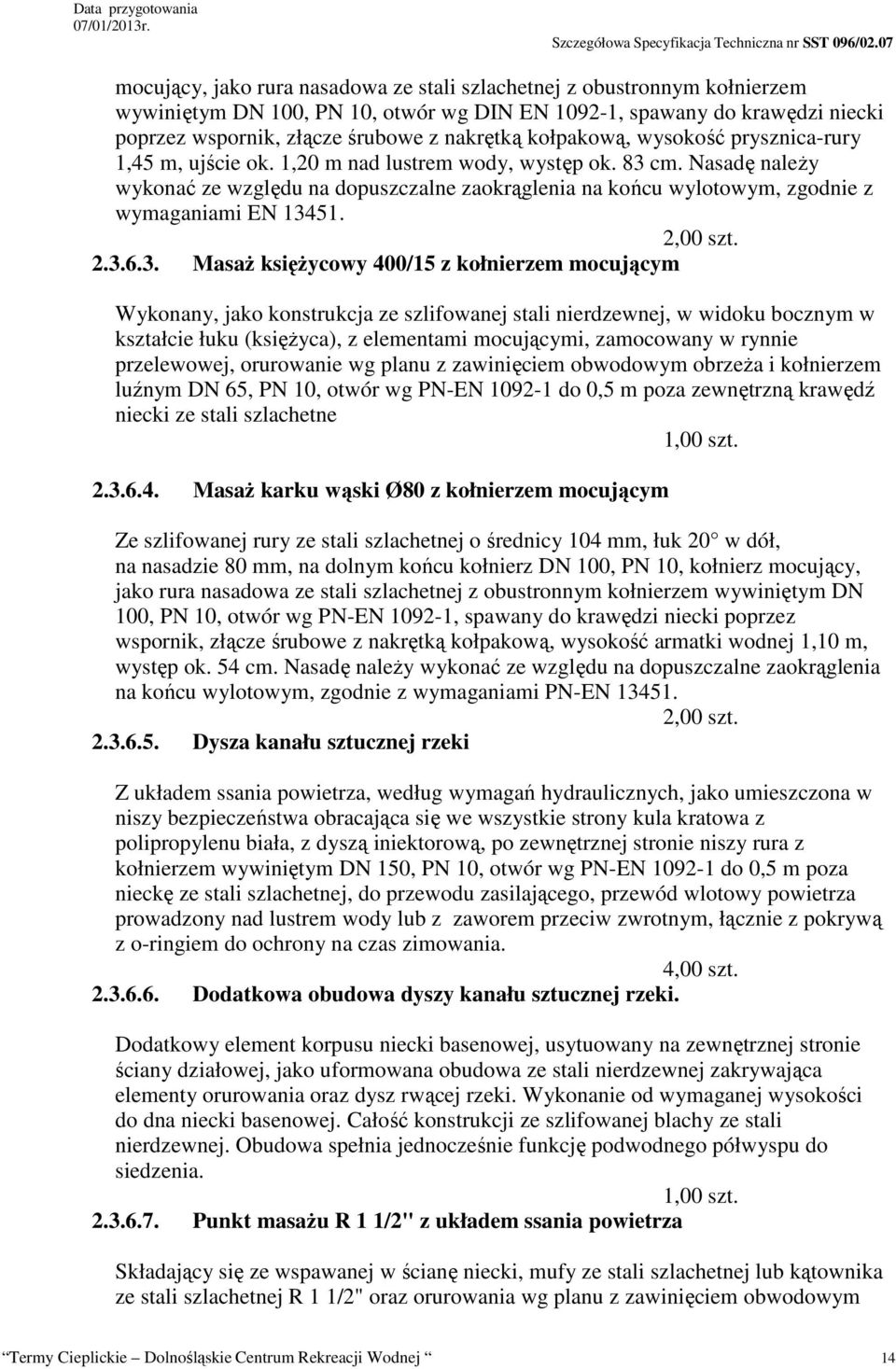Nasadę należy wykonać ze względu na dopuszczalne zaokrąglenia na końcu wylotowym, zgodnie z wymaganiami EN 134