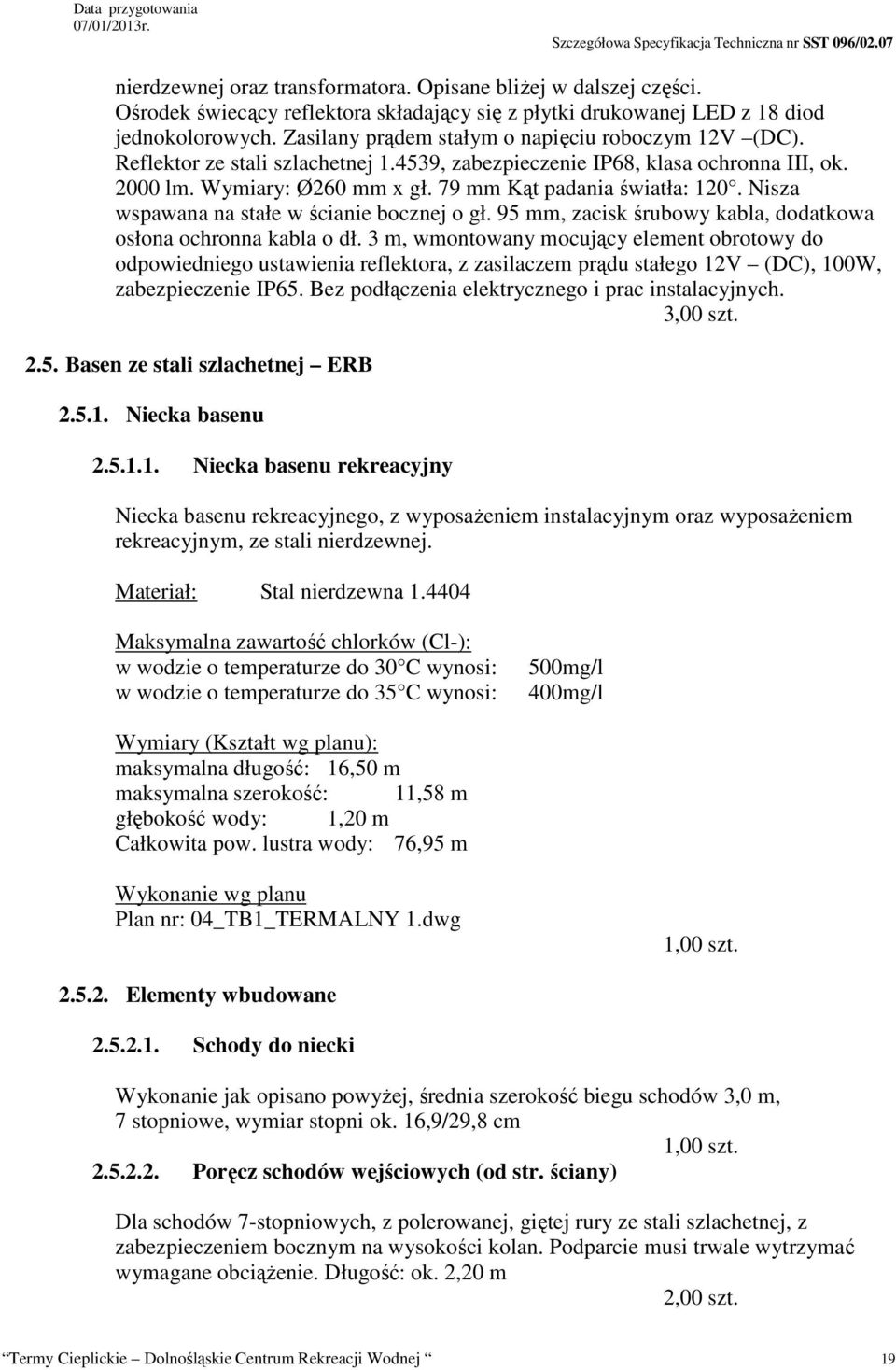 Nisza wspawana na stałe w ścianie bocznej o gł. 95 mm, zacisk śrubowy kabla, dodatkowa osłona ochronna kabla o dł.