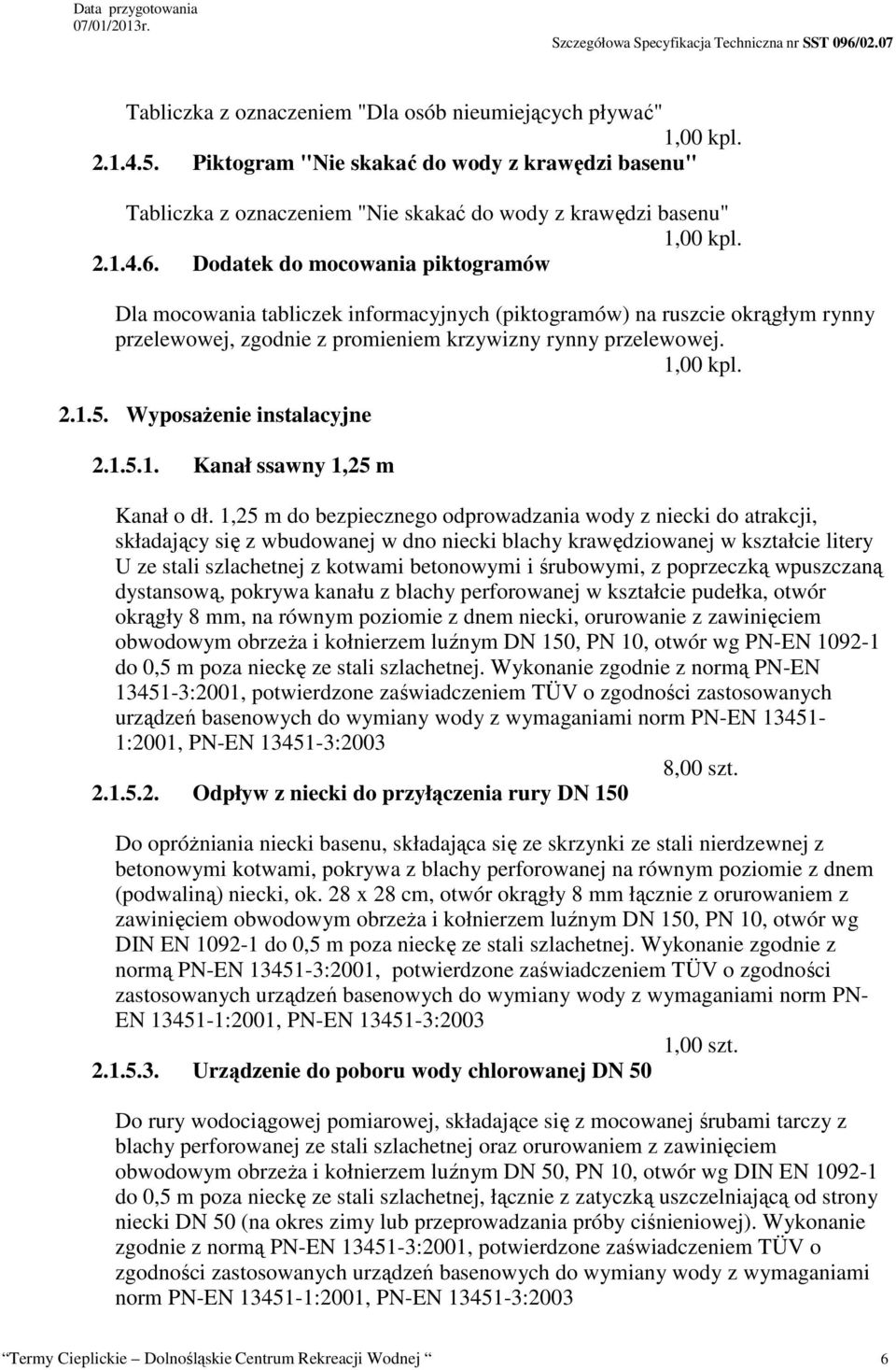 Wyposażenie instalacyjne 2.1.5.1. Kanał ssawny 1,25 m Kanał o dł.