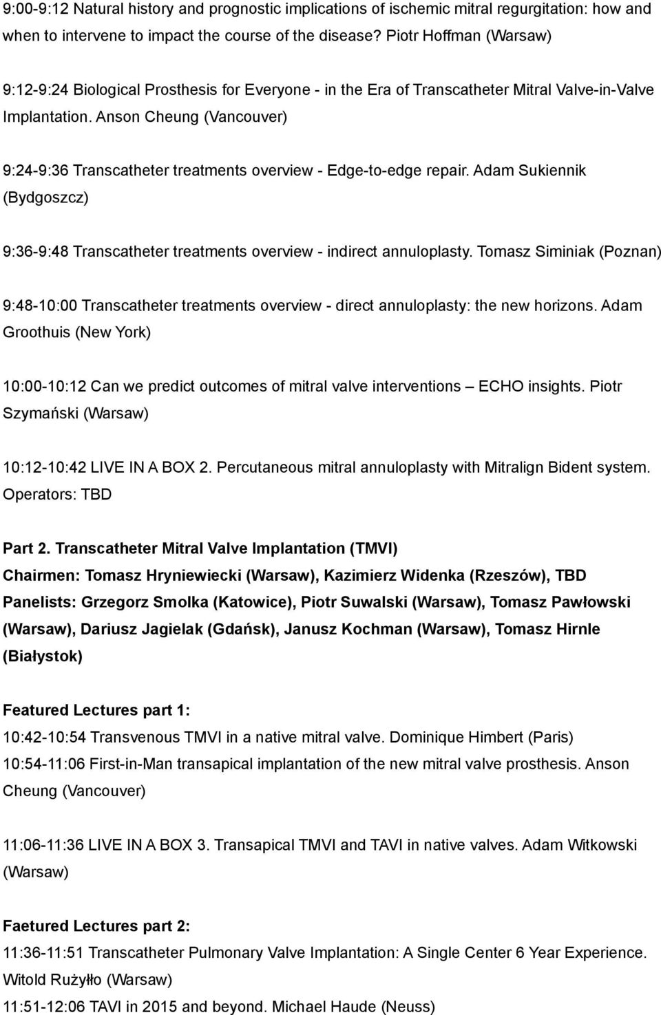 Anson Cheung (Vancouver) 9:24-9:36 Transcatheter treatments overview - Edge-to-edge repair. Adam Sukiennik (Bydgoszcz) 9:36-9:48 Transcatheter treatments overview - indirect annuloplasty.