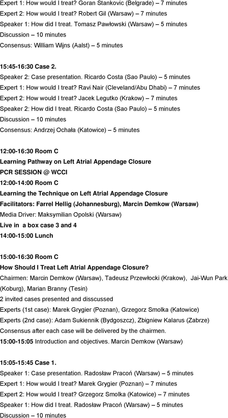 Ricardo Costa (Sao Paulo) 5 minutes Expert 1: How would I treat? Ravi Nair (Cleveland/Abu Dhabi) 7 minutes Expert 2: How would I treat? Jacek Legutko (Krakow) 7 minutes Speaker 2: How did I treat.