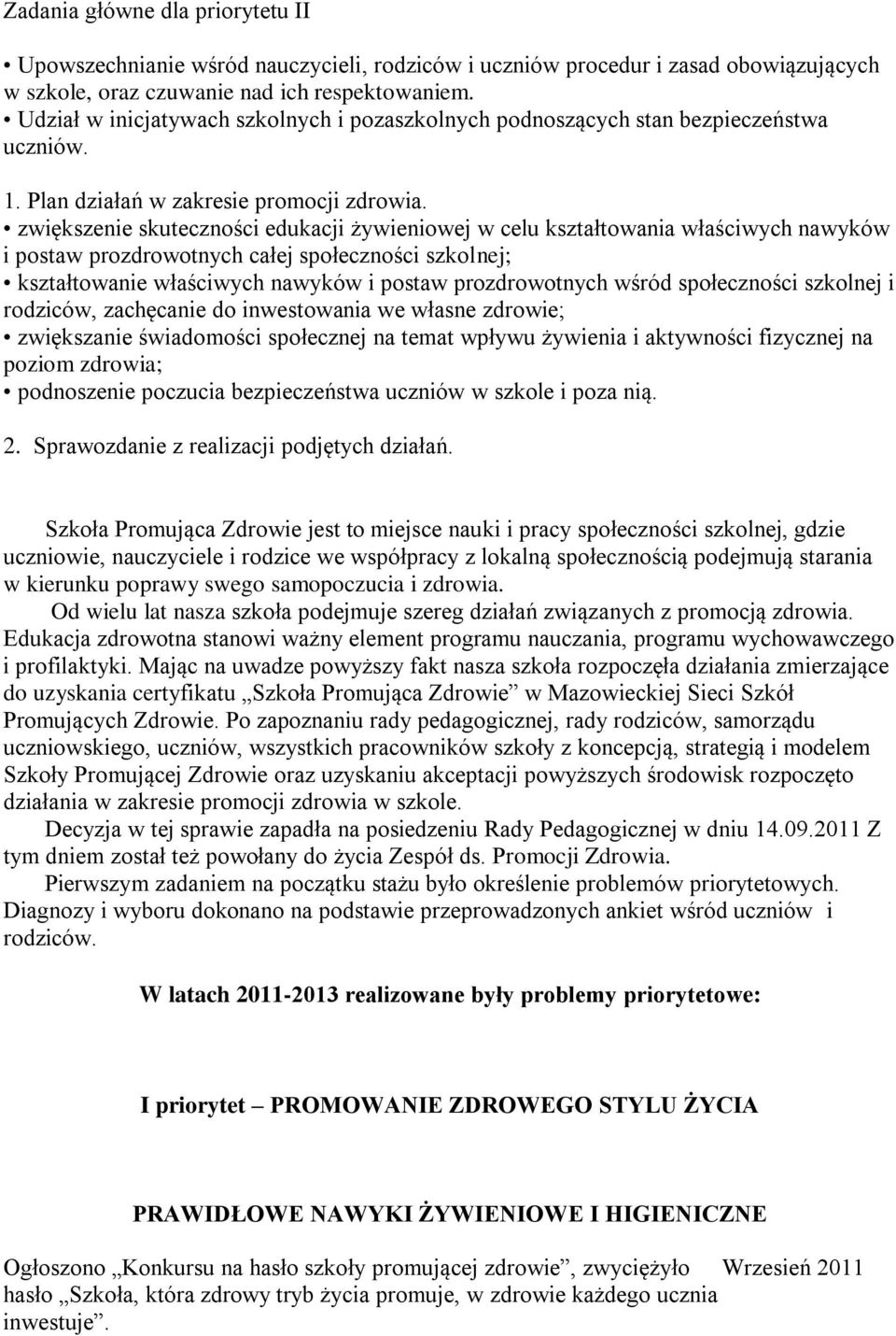 zwiększenie skuteczności edukacji żywieniowej w celu kształtowania właściwych nawyków i postaw prozdrowotnych całej społeczności szkolnej; kształtowanie właściwych nawyków i postaw prozdrowotnych