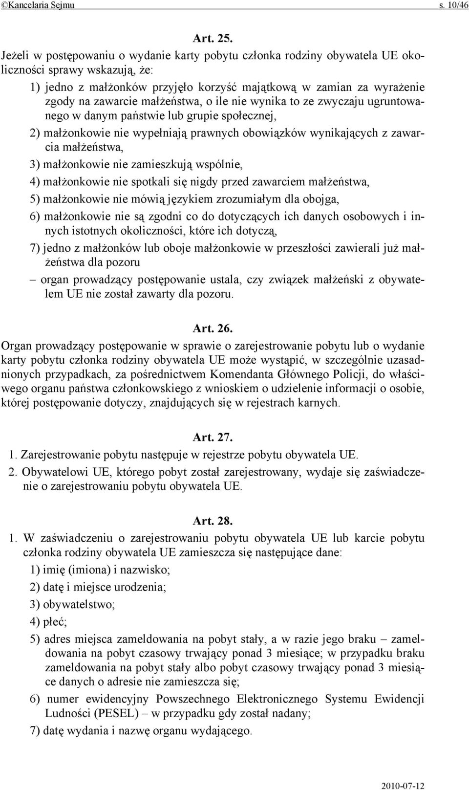 małżeństwa, o ile nie wynika to ze zwyczaju ugruntowanego w danym państwie lub grupie społecznej, 2) małżonkowie nie wypełniają prawnych obowiązków wynikających z zawarcia małżeństwa, 3) małżonkowie