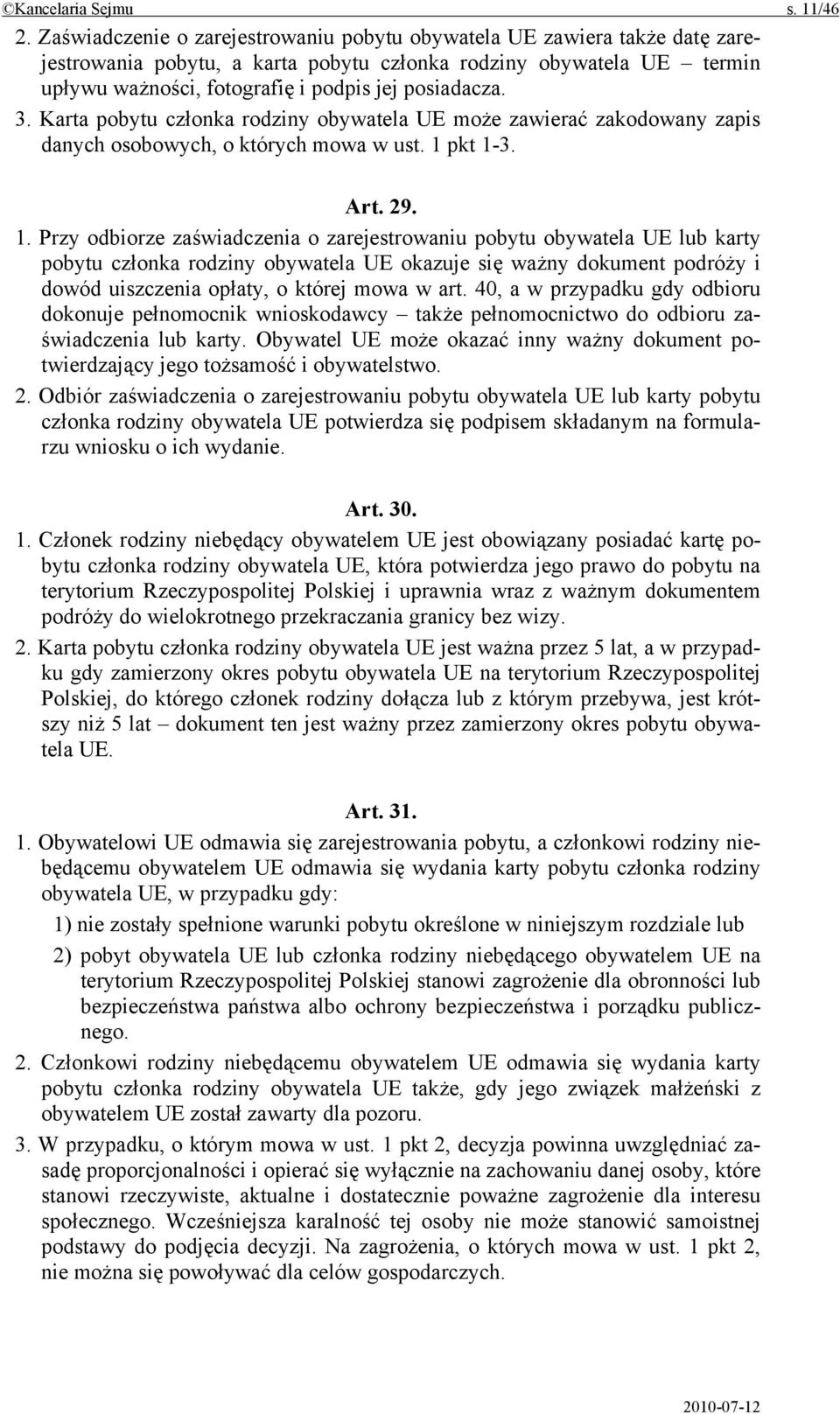 3. Karta pobytu członka rodziny obywatela UE może zawierać zakodowany zapis danych osobowych, o których mowa w ust. 1 